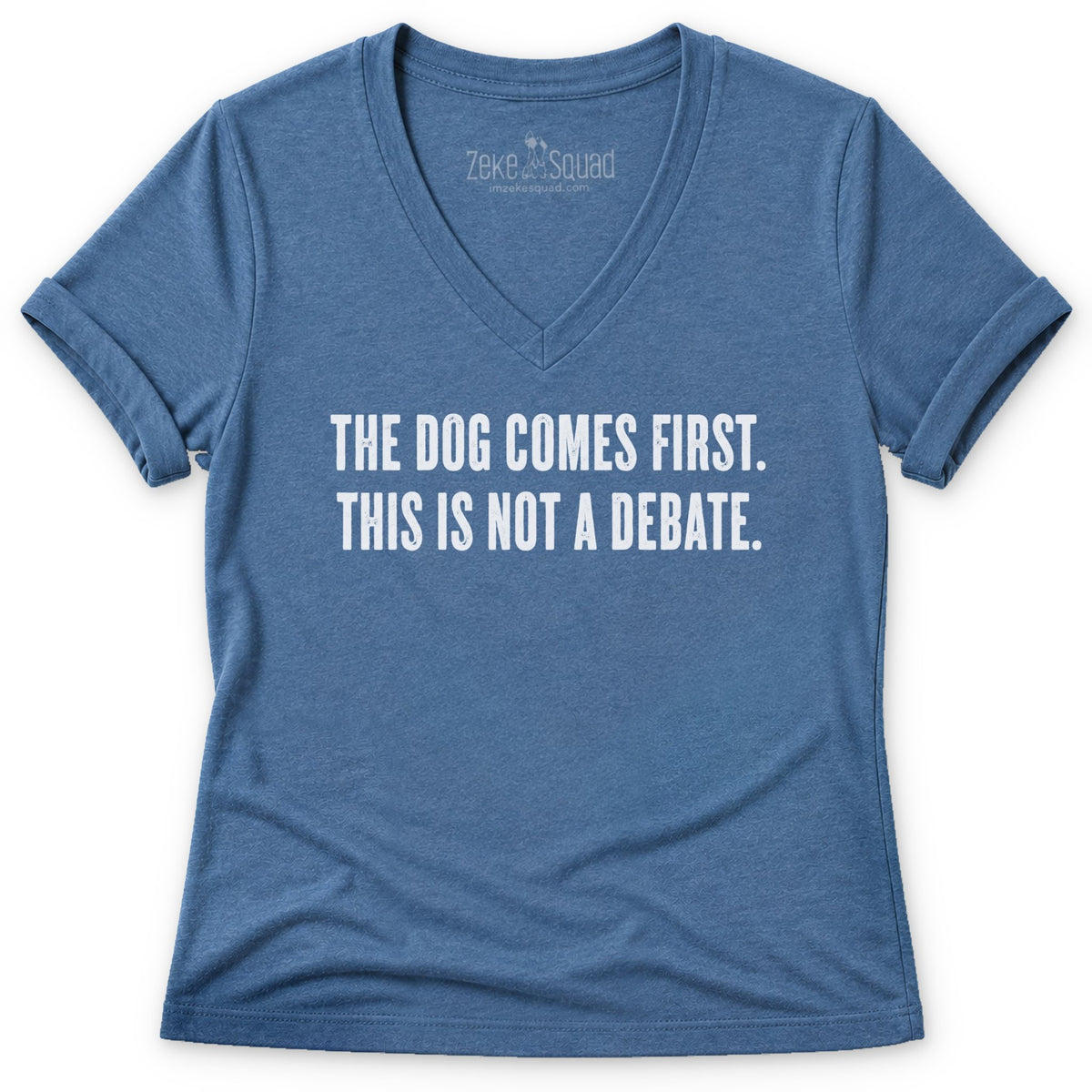 The Dog Comes First. This is Not a Debate. Women's V-neck - Zeke Squad