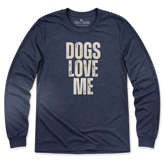 Dogs Love Me Long Sleeve T-shirt - Zeke Squad