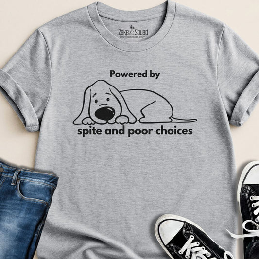 Powered by Spite and Poor Choices T-shirt - Zeke Squad