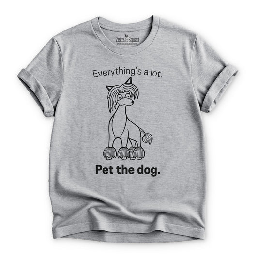 Everything's a lot. Pet the dog. T-shirt - Zeke Squad