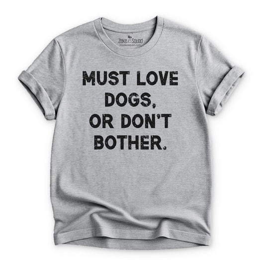 Must Love Dogs, or Don't Bother T-shirt - Zeke Squad