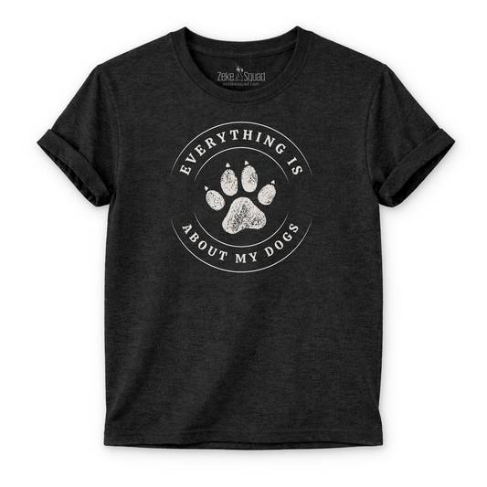 Everything is About My Dogs T-shirt - Zeke Squad