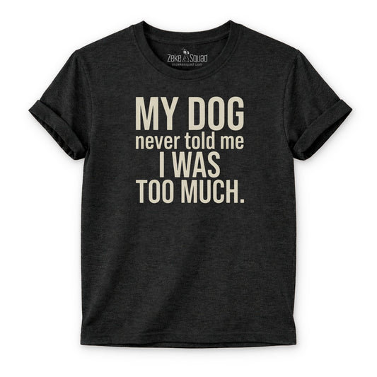 My Dog Never...T-shirt - Zeke Squad