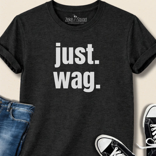 just. wag. T-shirt - Zeke Squad