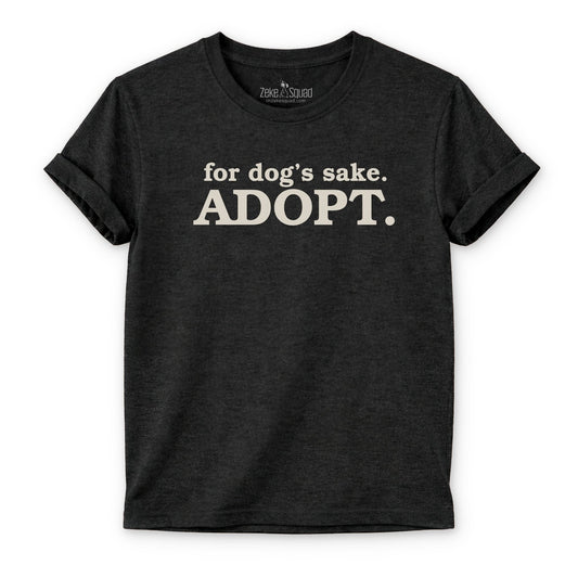 For Dog's Sake. Adopt T-shirt - Zeke Squad