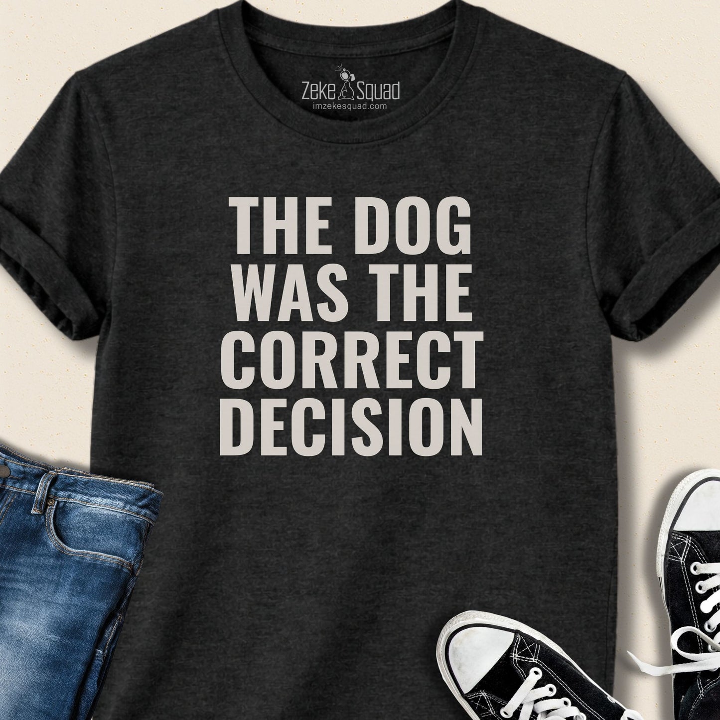 The Dog was the Correct Decision T-shirt - Zeke Squad