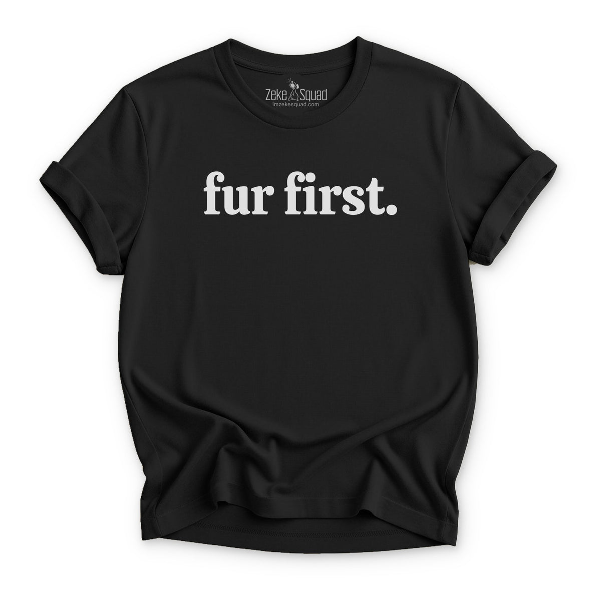 Fur first. T-shirt - Zeke Squad