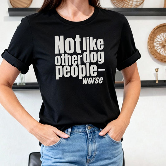 Not Like Other Dog People…Worse T-shirt - Zeke Squad