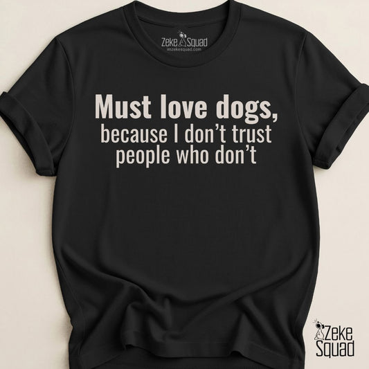 Must Love Dogs, Because...T-Shirt - Zeke Squad