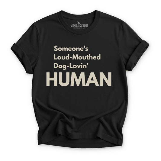 Someone's Loud - Mouthed Dog - Lovin' Human T-shirt - Zeke Squad