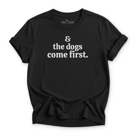 & the Dogs Come First T-shirt - Zeke Squad