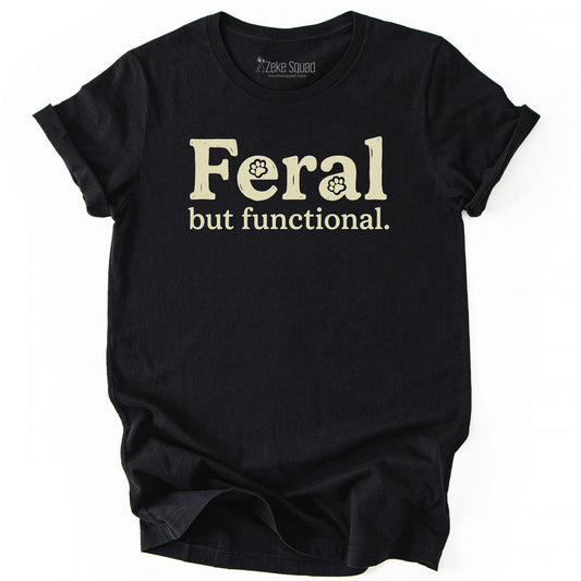 Feral But Functional T-shirt