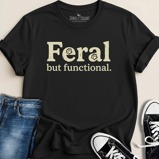Feral But Functional T-shirt - Zeke Squad