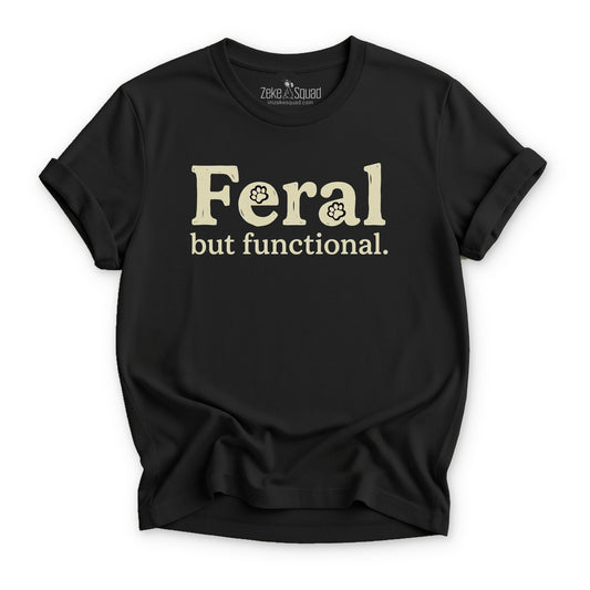 Feral But Functional T-shirt - Zeke Squad