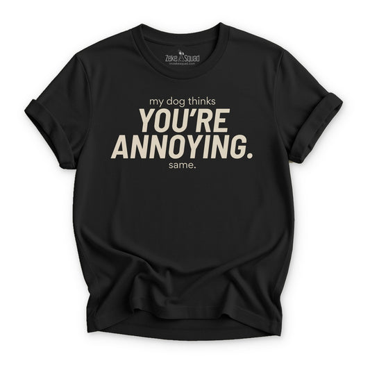 My Dog Thinks You're... T-shirt - Zeke Squad