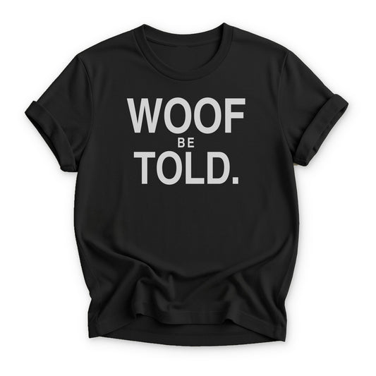 Woof Be Told T-shirt - Zeke Squad