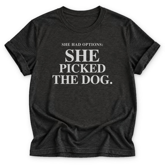 SHE HAD OPTIONS - SHE PICKED THE DOG T-shirt - Zeke Squad
