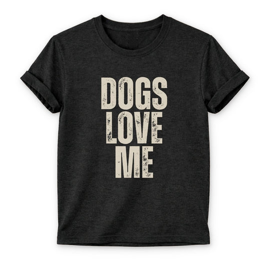 Dogs Love Me T-shirt - Zeke Squad