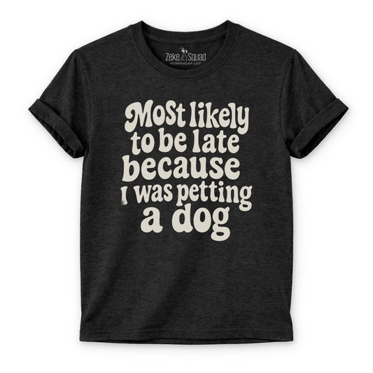 Most Likely to Be Late Because...T-shirt - Zeke Squad
