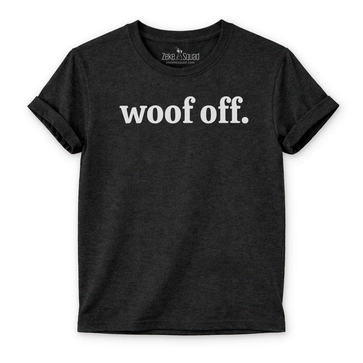 Woof Off Dog Lover T-Shirt - Zeke Squad