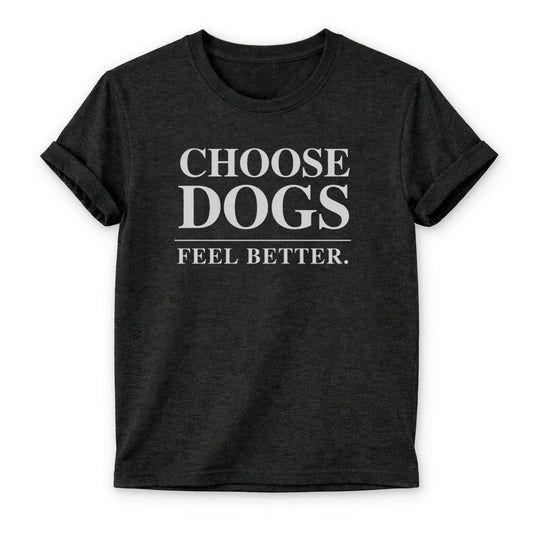 Choose Dogs. Feel Better. T-shirt - Zeke Squad