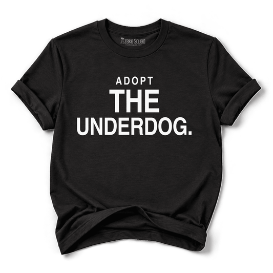 Adopt the Underdog T-shirt - Zeke Squad