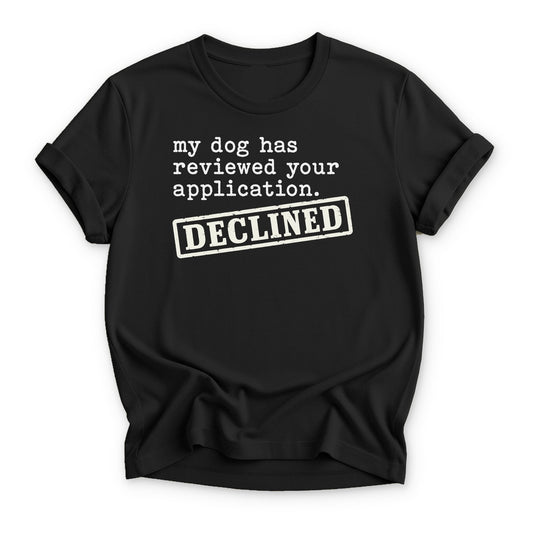 My Dog Has Reviewed Your Application T-shirt - Zeke Squad