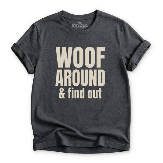 Woof Around and Find Out T-shirt - Zeke Squad