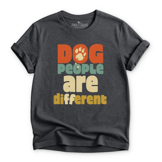 Dog People Are Different T-shirt - Zeke Squad