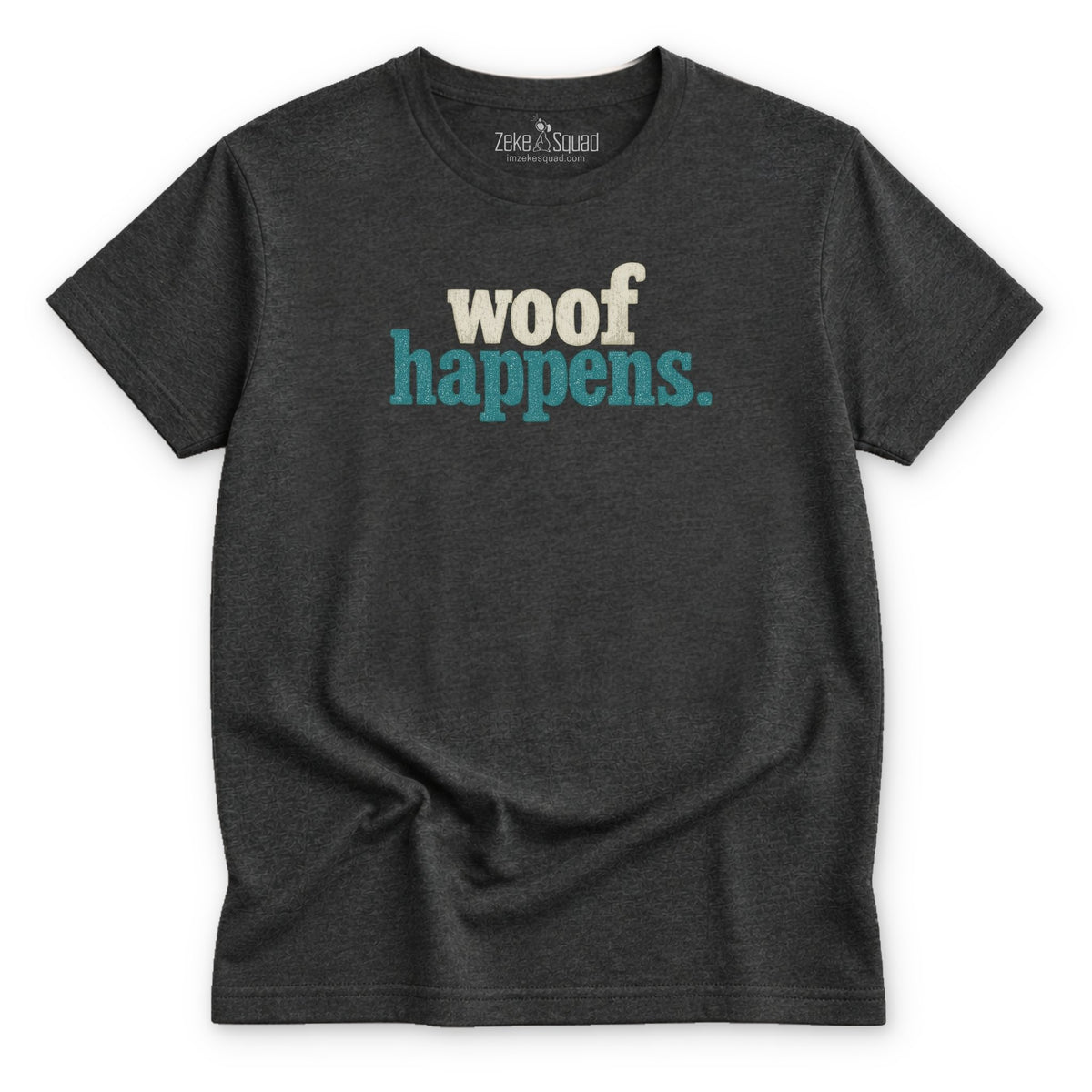 Woof Happens T-shirt - Zeke Squad