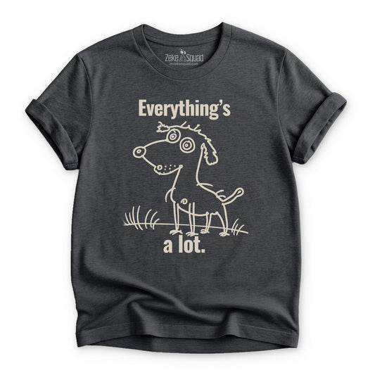 Everything's A Lot T-shirt | Overstimulated Humor Tee | Burnout Shirt | Exhaustion Graphic Tee - Zeke Squad