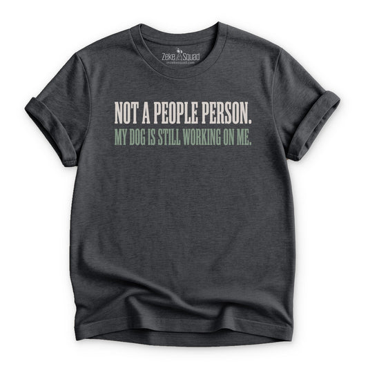 Not a People Person. T-shirt - Zeke Squad