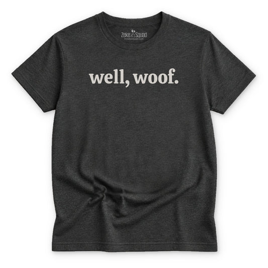 Well, woof. T-shirt - Zeke Squad