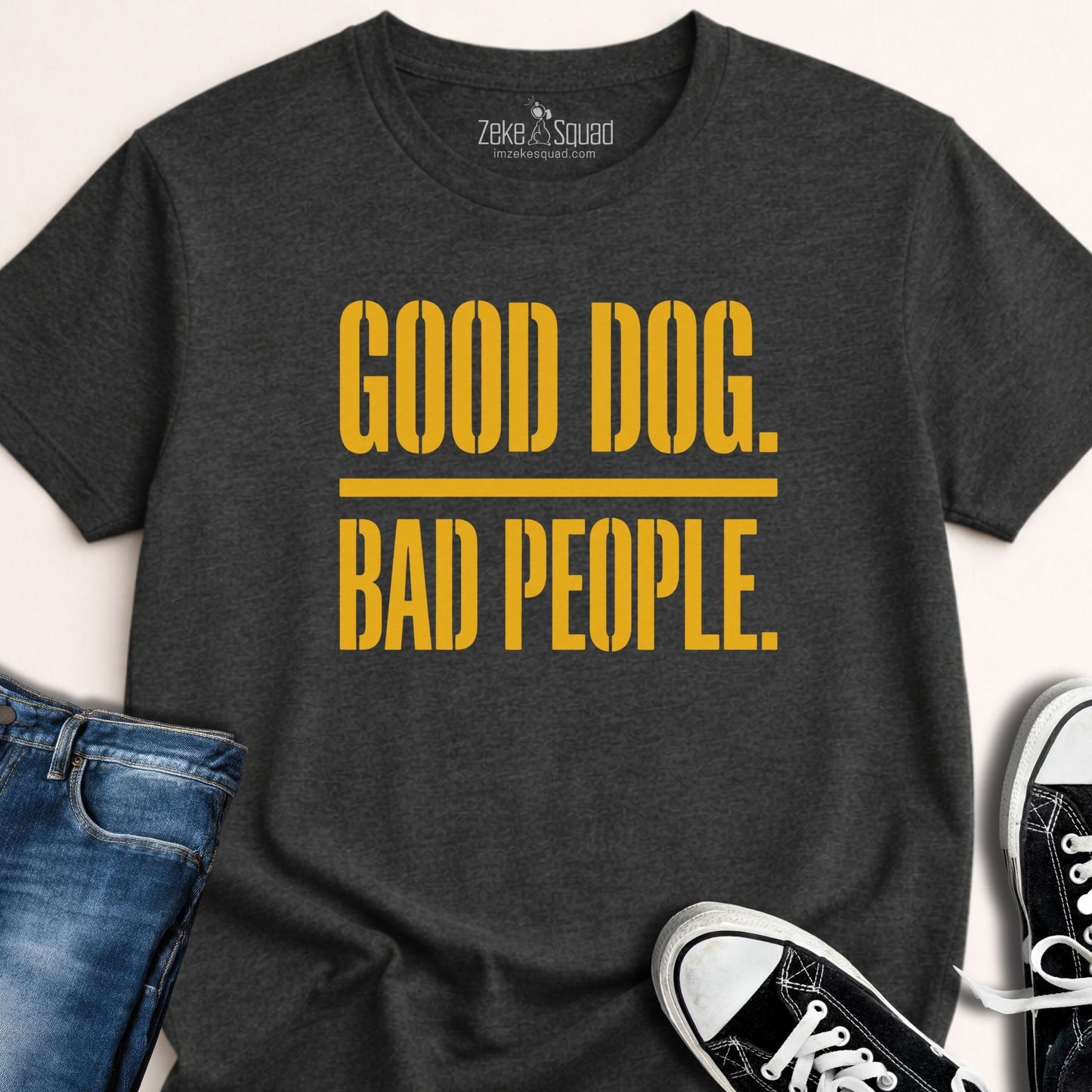 Good Dog. Bad People. T-shirt - Zeke Squad