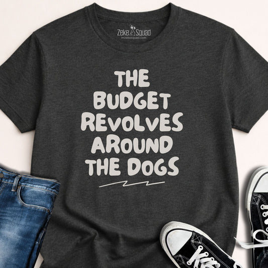 The Budget Revolves Around...T-shirt - Zeke Squad