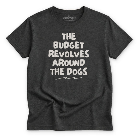 The Budget Revolves Around...T-shirt - Zeke Squad