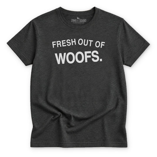 Fresh Out of Woofs T-shirt - Zeke Squad