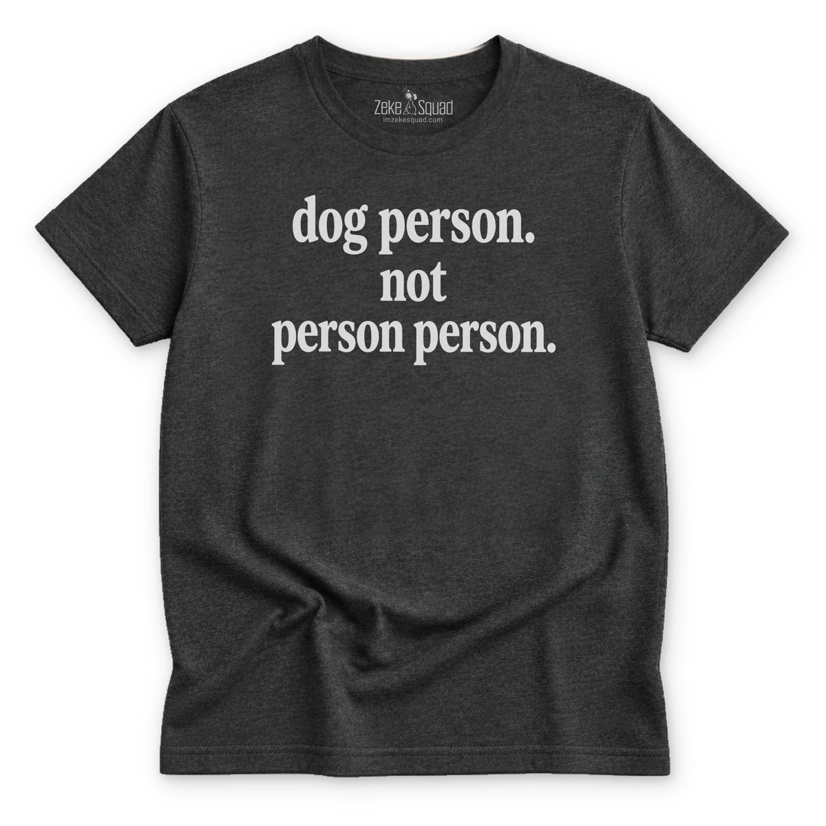 Dog Person. Not Person Person T-shirt - Zeke Squad