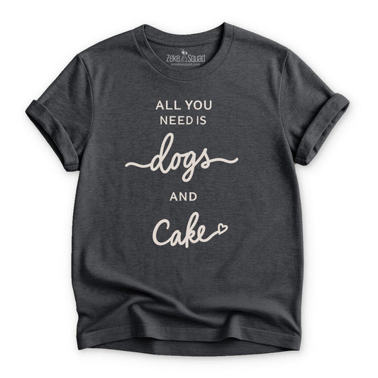 All You Need Is Dogs & Cake T-shirt - Zeke Squad