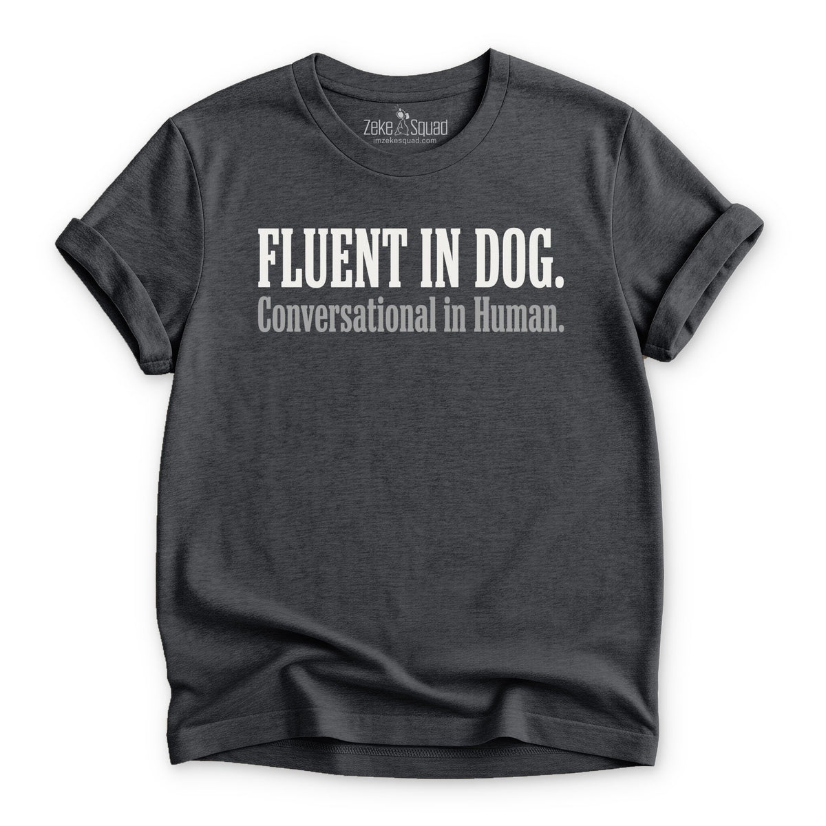 Fluent in Dog. Conversational in Human. - Zeke Squad