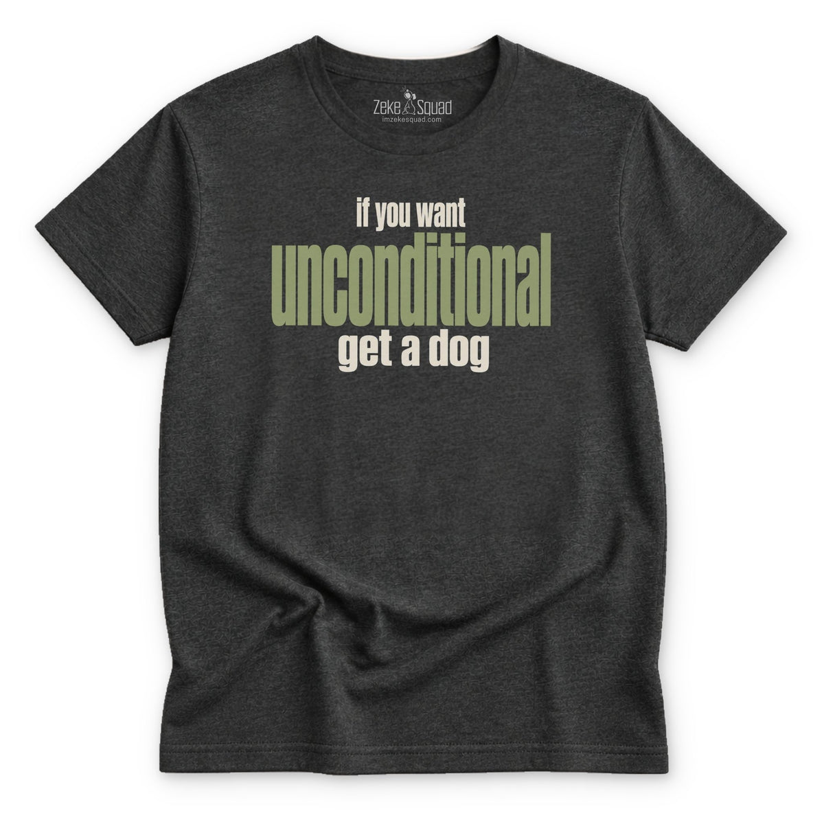If You Want Unconditional T-shirt - Zeke Squad