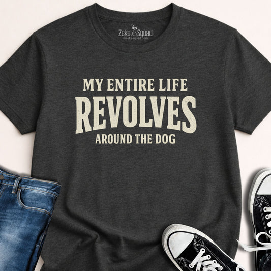 My Entire Life Revolves...T-shirt - Zeke Squad
