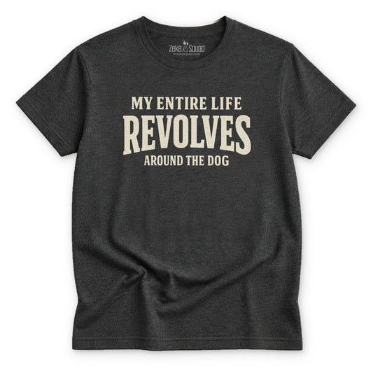My Entire Life Revolves...T-shirt - Zeke Squad