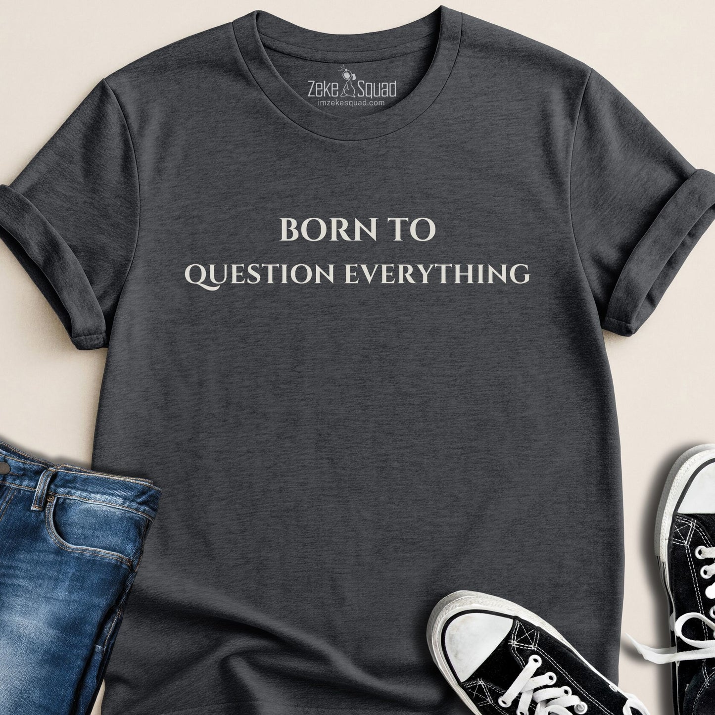 Born to Question Everything T-shirt - Zeke Squad