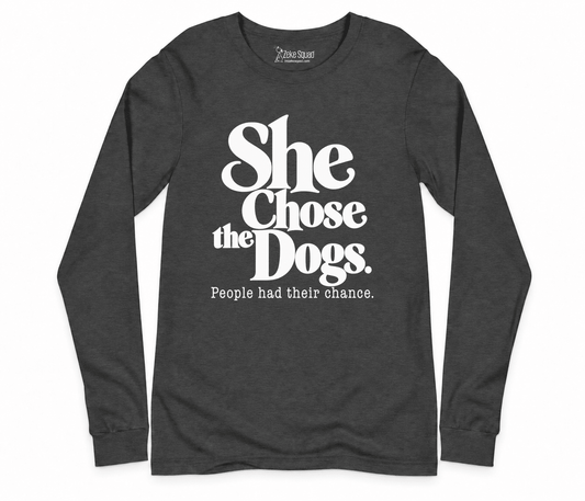 She Chose the Dogs Long Sleeve T-shirt - Zeke Squad