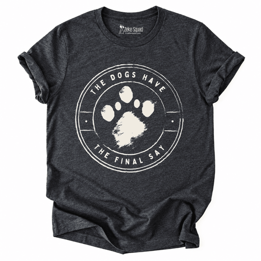 Final Say Dogs T-shirt - Zeke Squad