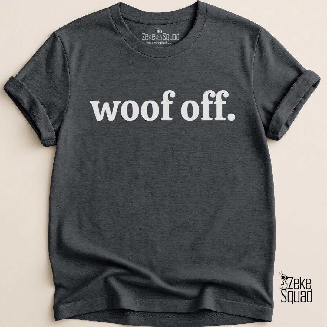 Woof Off Dog Lover T-Shirt - Zeke Squad
