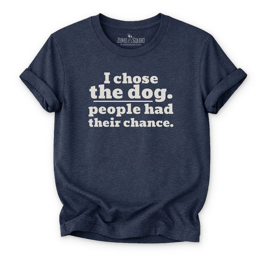I Chose the Dog T-shirt - Zeke Squad