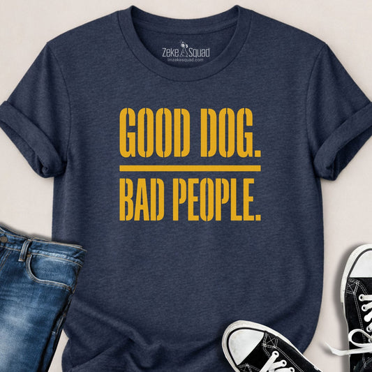 Good Dog. Bad People. T-shirt - Zeke Squad