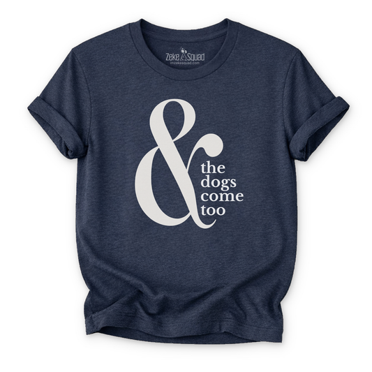 & the Dogs Come Too T-shirt - Zeke Squad